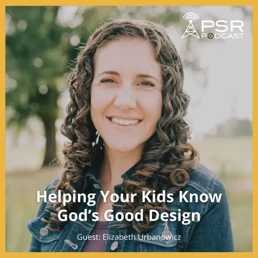 Helping Your Kids Know God's Good Design