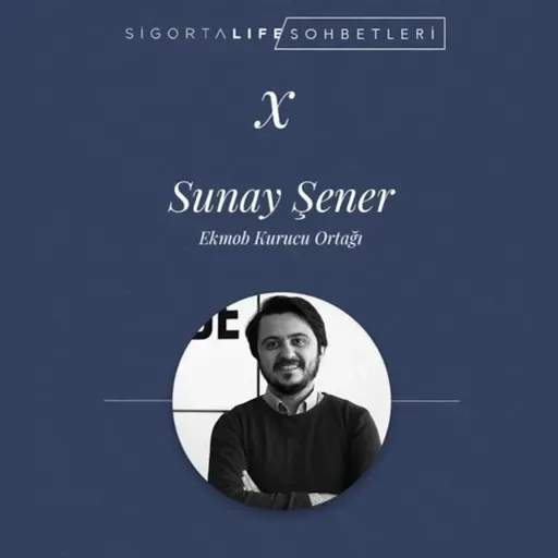 Ekmob Kurucu Ortağı Sunay Şener Sigorta Life Sohbetleri'nde!