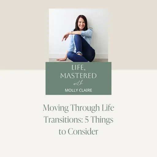228. Moving Through Life Transitions: 5 Things to Consider