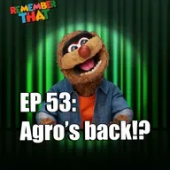 53 - Agro's back!?