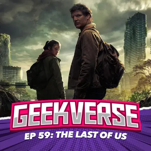 Geekverse #59 - The Last of Us: La Serie PERFECTA | Podcast