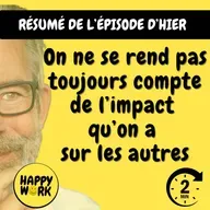 Happy Work - Management & bien-être au travail - Résumé — On ne se rend pas toujours compte de l’impact qu’on a sur les autres