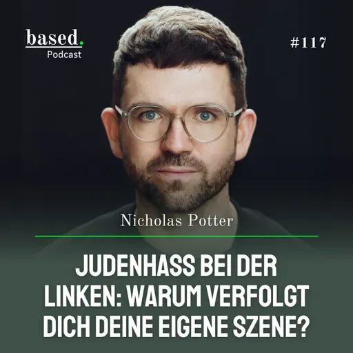 Judenhass bei der Linken: Warum verfolgt dich deine Szene, Nicholas Potter? (117)