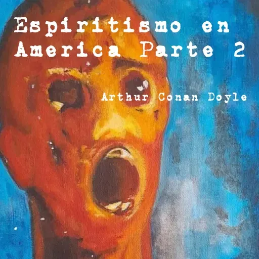 Espiritismo en America Parte 2 - Arthur Conan Doyle