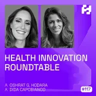 #117 - Health Innovation Roundtable (Dida Capobianco & Oshrat Hodara)