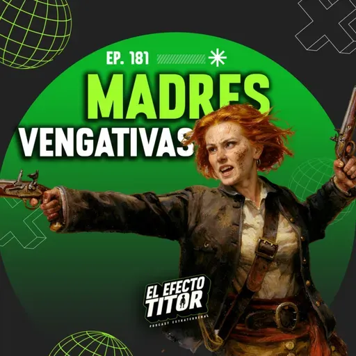 E181 Madres vengativas.