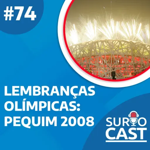 Surtocast #74 - Lembranças olímpicas: Pequim 2008
