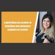 A Importância dos Acordos de Previdência para Brasileiros Residentes no Exterior