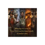 Episode 52: Honoring and Loving on Ti Jean Petwo and the Jean Family in Haitian Vodou