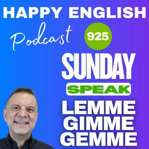 925 - Sunday Speak - Lemme, Gimme, Gemme - Reductions in American English