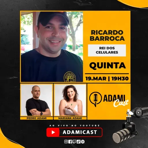 #455 - Ricardo Barroca - Rei dos Celulares - AdamiCast