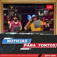 Noticias para Tontos - Ep.#184 - Historia para Tontos Podcast