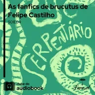 As fanfics de brucutus de Felipe Castilho - Clube do Audiobook - S01E04