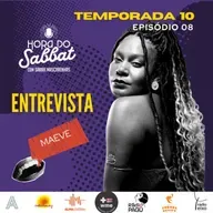 T10:EP08 - Hora do Sabbat | Entrevista Maeve