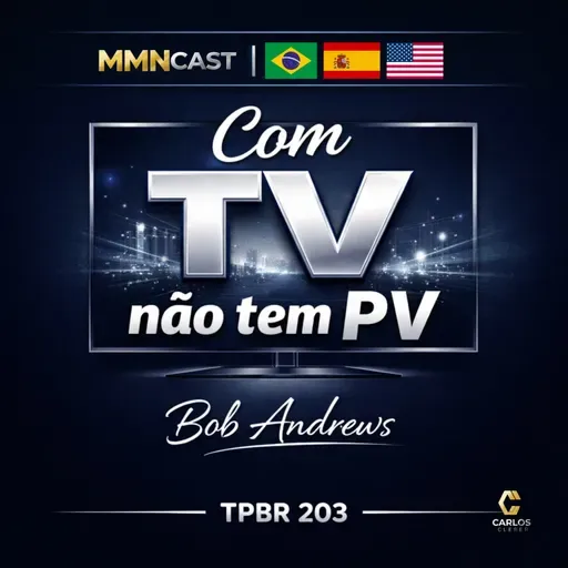 TPBR 203 – Com TV não tem PV | Bob Andrews – Amway I Pronet