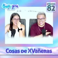 Ep. 82 | Cosas de quinceañeras