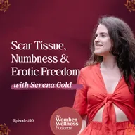 Scar Tissue, Numbness & Erotic Freedom with Serena Gold