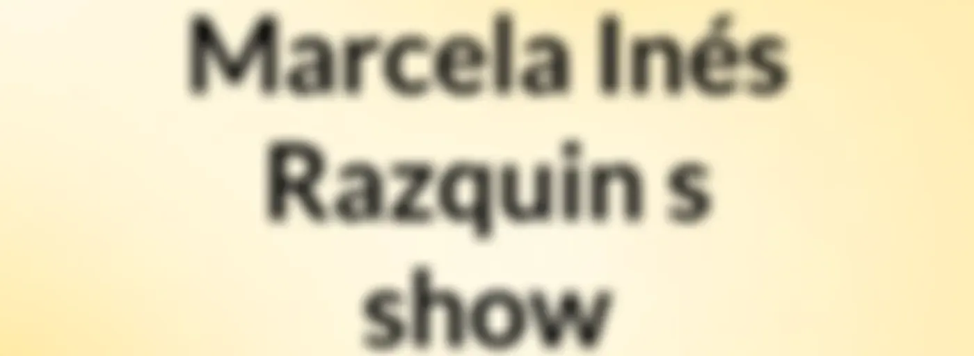 Marcela Inés Razquin's show