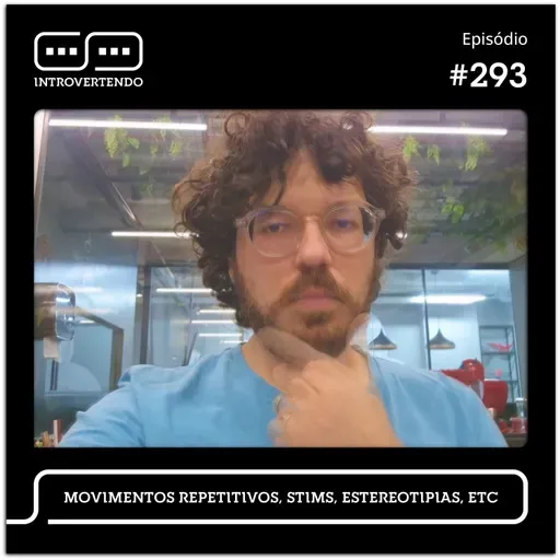#293 - Movimentos Repetitivos, Stims, Estereotipias, etc