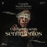 Evangelho Segundo Satanás | #5 Confie em Seus Sentimentos - Pr Igor Miguel