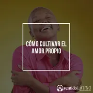 Cómo cultivar el amor propio