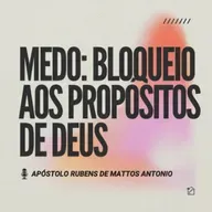 Medo: Bloqueio Aos Propósitos de Deus - Apóstolo Rubens de Mattos Antonio 17/04/2025