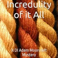 'The Incredulity of it All' - Episode 9 in the DI Adam Moorcroft Mystery series.