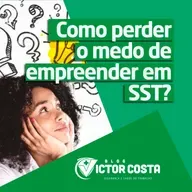 Como perder o medo de empreender em SST?