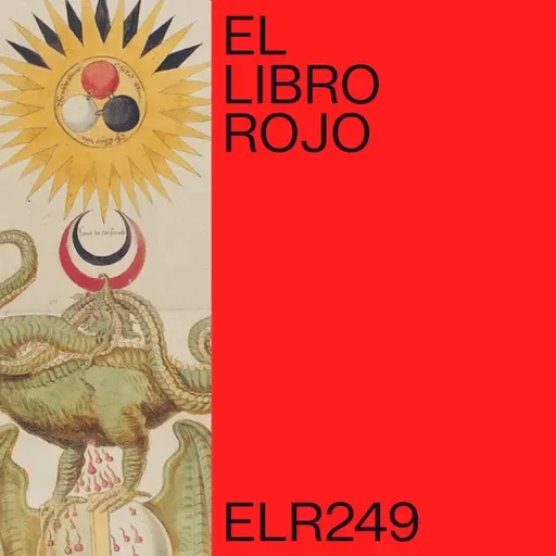ELR249. Alquimia, el poder divino de 
la materia; con Ángeles Ceregido. El Libro Rojo de Ritxi Ostáriz