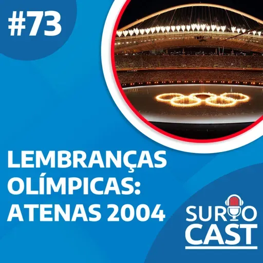 Surtocast #73 - Lembranças olímpicas: Atenas 2004