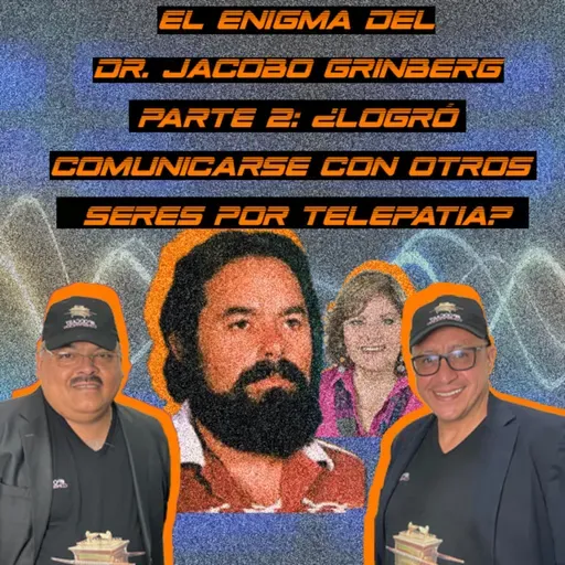 EL ENIGMA DEL DOCTOR JACOBO GRINBERG - PARTE 2: ¿LOGRÓ COMUNICARSE CON SERES DE OTRAS DIMENSIONES POR TELEPATÍA? - ENTREVISTA CON AMIRA VALLE ASISTENTE DEL DR. GRINBERG