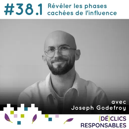 #38.1 Révéler les phases cachées de l'influence - avec Joseph Godefroy