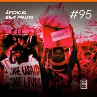 África em Pauta #95- Fim da USAID e as tensões raciais na África do Sul