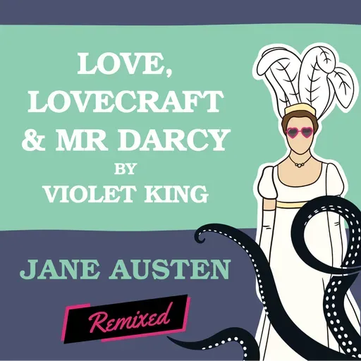 Love, Lovecraft & Mr Darcy by Violet King