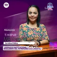 Mayra Vázquez “Liderazgo institucional y resguardo del patrimonio documental del Estado" || EP03 T14