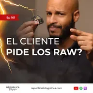 ¿Qué hacer si el cliente pide los RAW? - Ep 101