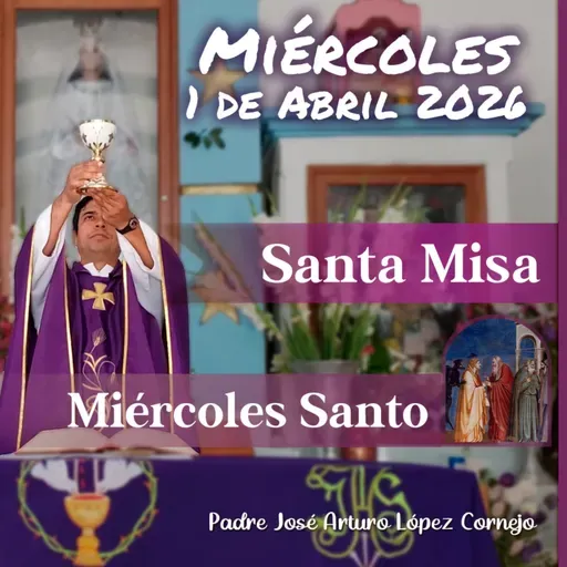 ✅ MISA DE HOY miércoles 1 de Abril del 2026 - Padre Arturo Cornejo