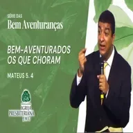 Mateus 5.4 | Série das bem-aventuranças | Rev. João Paulo Tomaz de Aquino