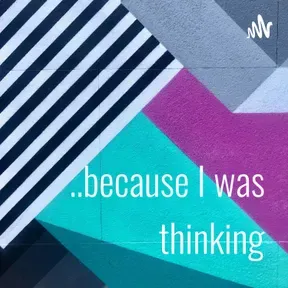 ..because I was thinking