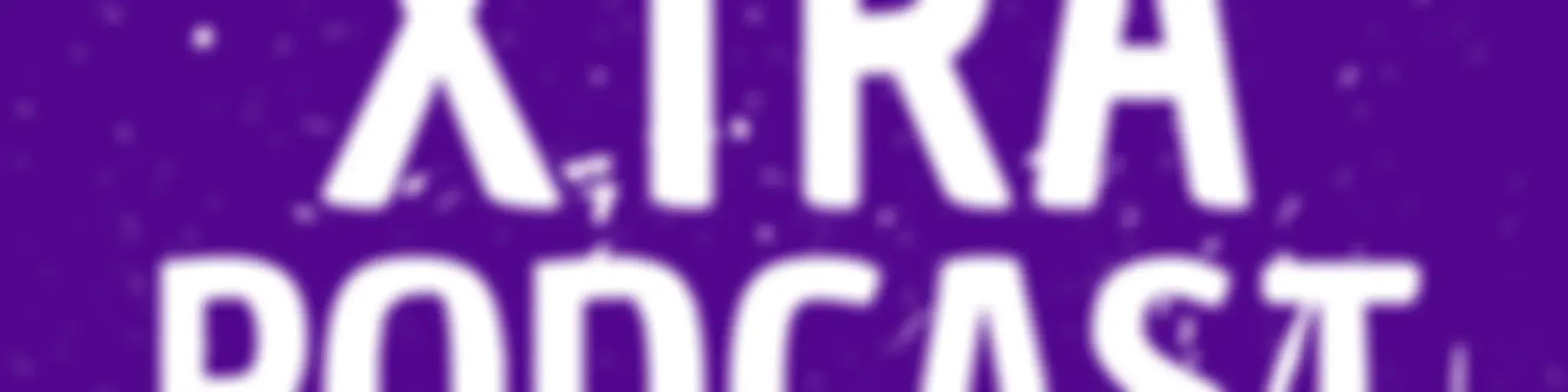 Xtra Podcast