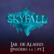 Lab. de Alahid Pt.1 | Skyfall RPG T02E14