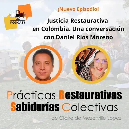 Justicia Restaurativa en Colombia. Una conversación con Daniel Rios Moreno.