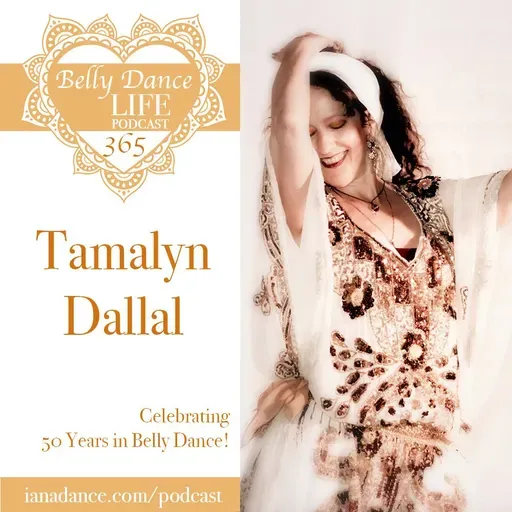 Ep 365. Tamalyn Dallal: Celebrating 50 Years in Belly Dance!
