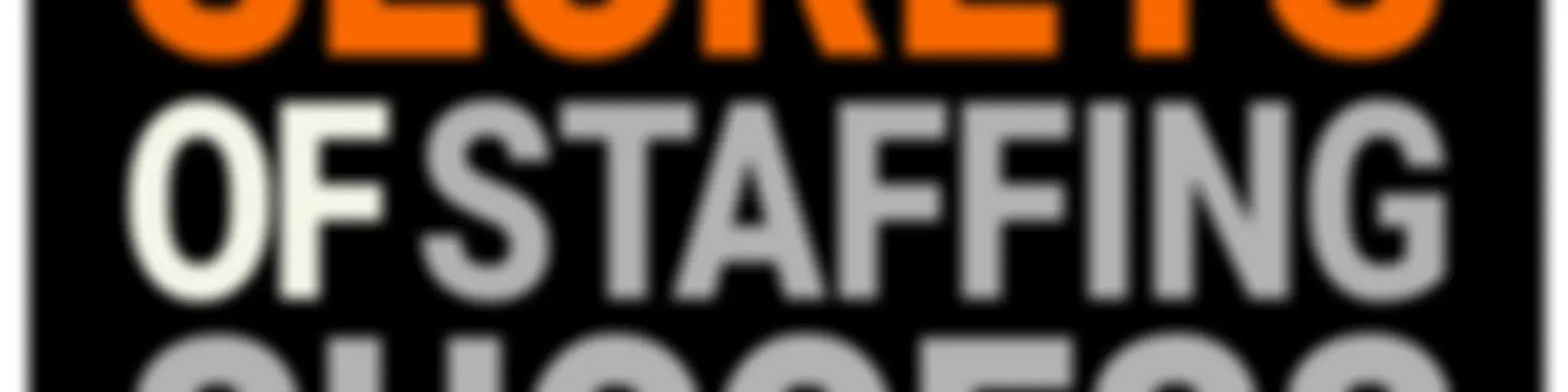 Secrets of Staffing Success