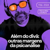 123 - Além do divã: outras margens da psicanálise