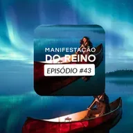 Manifestação do Reino • Episódio 43
