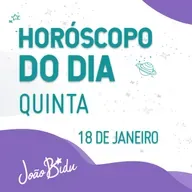 Horóscopo do Dia 18 de Janeiro de 2024 - Quinta | POR JOÃO BIDU