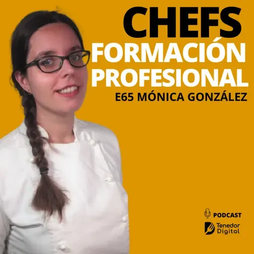 E65 | La formación de un chef profesional: estudia en España | Mónica González 