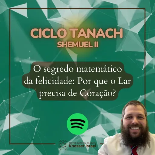 1345 Ciclo Tanach Shmuel II - O segredo matemático da felicidade: Por que o Lar precisa de Coração?