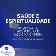 SaĂșde e Espiritualidade - Homeopatia, Acupuntura e Medicina Chinesa (Dra. Laura Machado)
